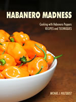 Habanero Madness - The Cookbook. 100+ Habanero Pepper Recipes